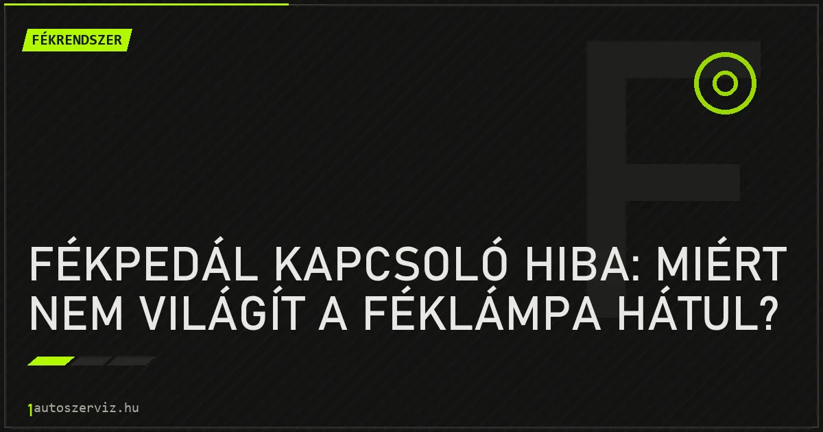 Fékpedál kapcsoló hiba: Miért nem világít a féklámpa hátul? - autószerviz Budapest