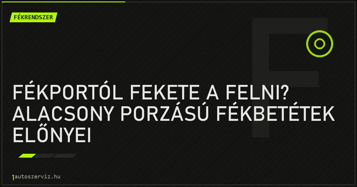 Fékportól fekete a felni? Alacsony porzású fékbetétek előnyei - autószerviz Budapest