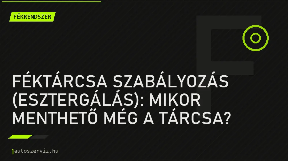 Féktárcsa szabályozás (esztergálás): Mikor menthető még a tárcsa? - Fékrendszer