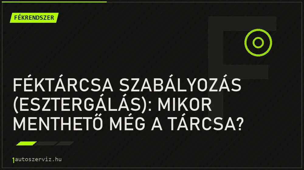 Fékrendszer - Féktárcsa szabályozás (esztergálás): Mikor menthető még a tárcsa?