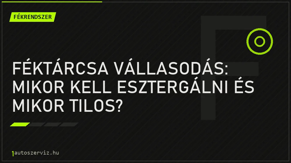 Féktárcsa vállasodás: Mikor kell esztergálni és mikor tilos? - Fékrendszer