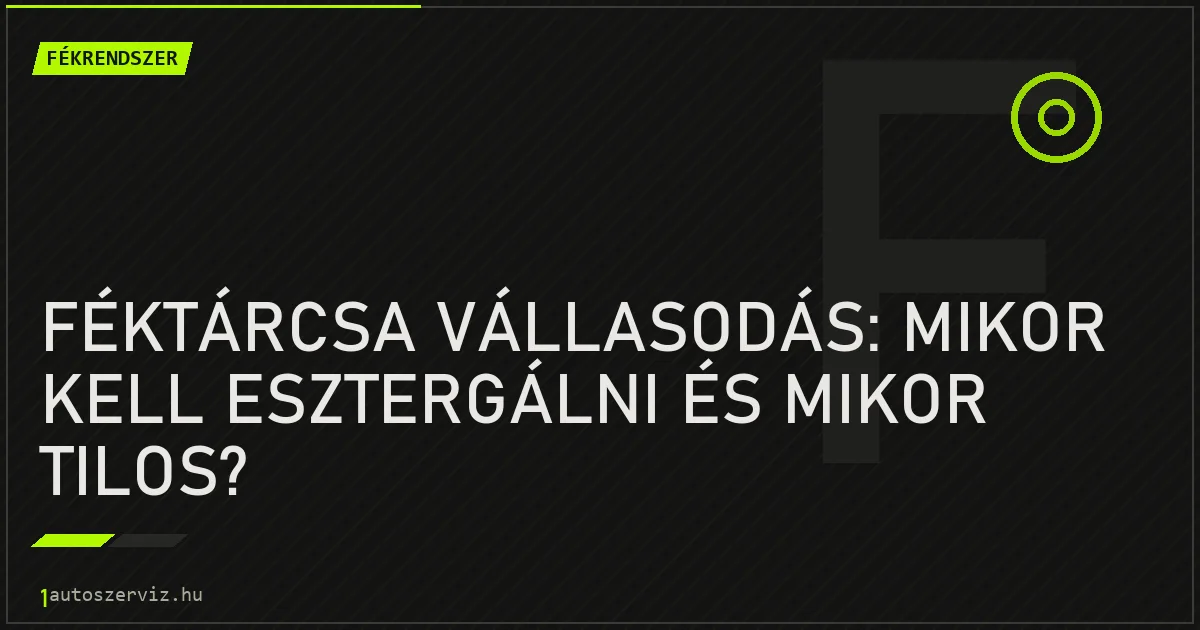Féktárcsa vállasodás: Mikor kell esztergálni és mikor tilos? - autószerviz Budapest