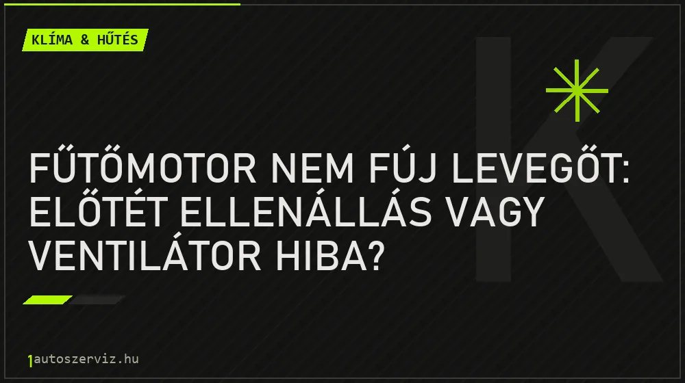 Klíma & hűtés - Fűtőmotor nem fúj levegőt: Előtét ellenállás vagy ventilátor hiba?