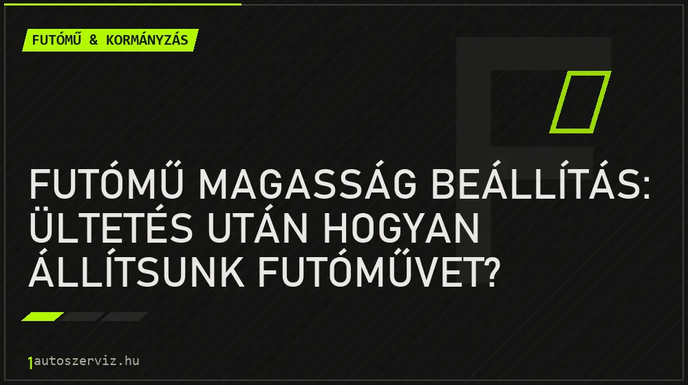 Futómű magasság beállítás: Ültetés után hogyan állítsunk futóművet? - Futómű & kormányzás