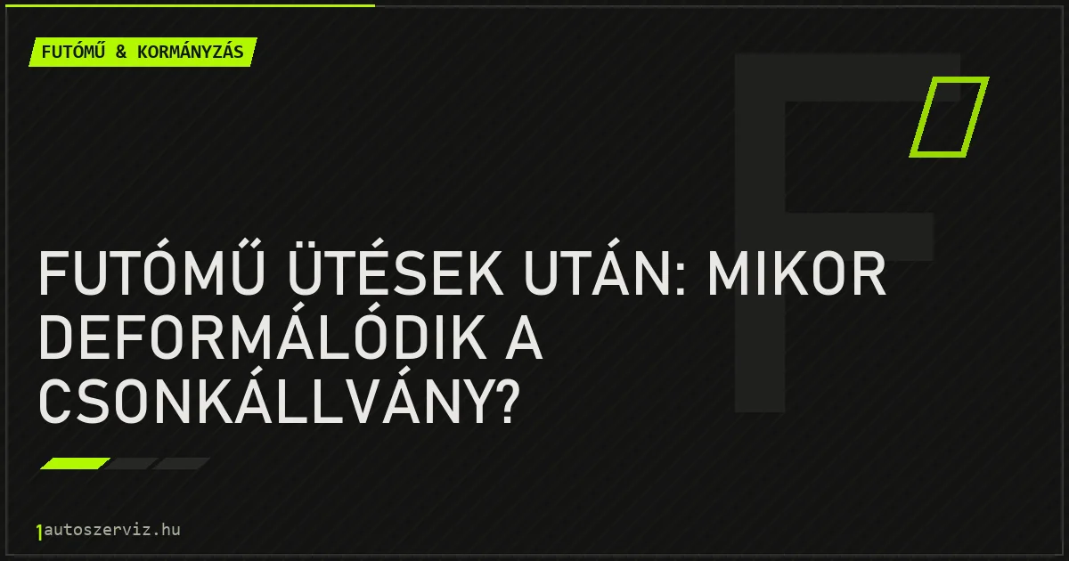 Futómű ütések után: Mikor deformálódik a csonkállvány? - autószerviz Budapest