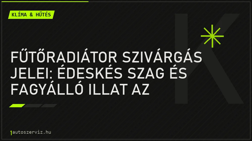Fűtőradiátor szivárgás jelei: Édeskés szag és fagyálló illat az utastérben - Klíma & hűtés