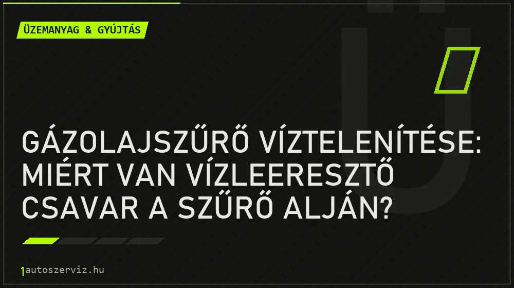 Gázolajszűrő víztelenítése: Miért van vízleeresztő csavar a szűrő alján? - Üzemanyag & gyújtás