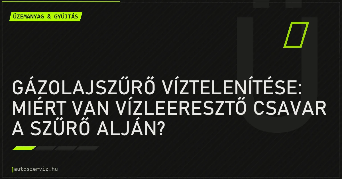 Gázolajszűrő víztelenítése: Miért van vízleeresztő csavar a szűrő alján? - autószerviz Budapest