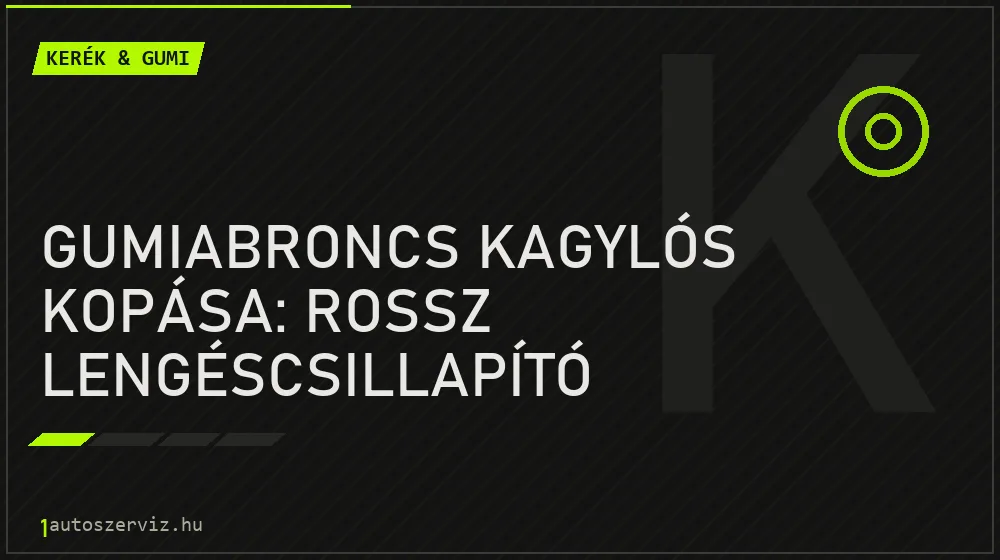 Gumiabroncs kagylós kopása: Rossz lengéscsillapító egyértelmű jele