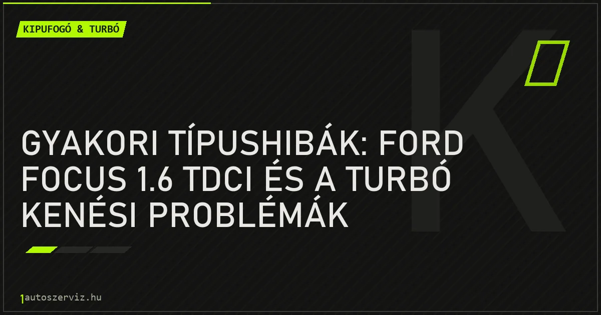 Gyakori típushibák: Ford Focus 1.6 TDCi és a turbó kenési problémák - autószerviz Budapest