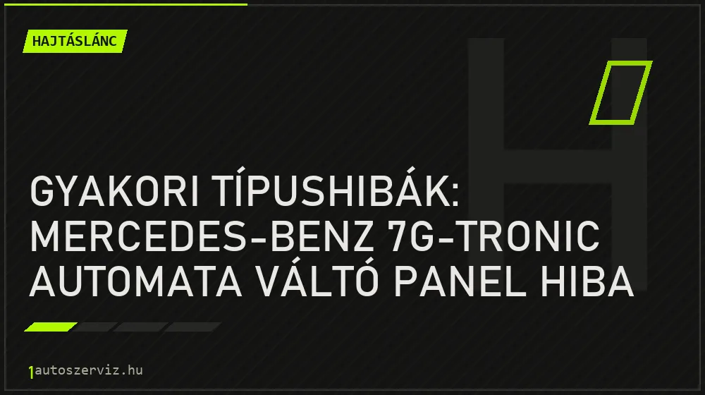 Gyakori típushibák: Mercedes-Benz 7G-Tronic automata váltó panel hiba - Hajtáslánc