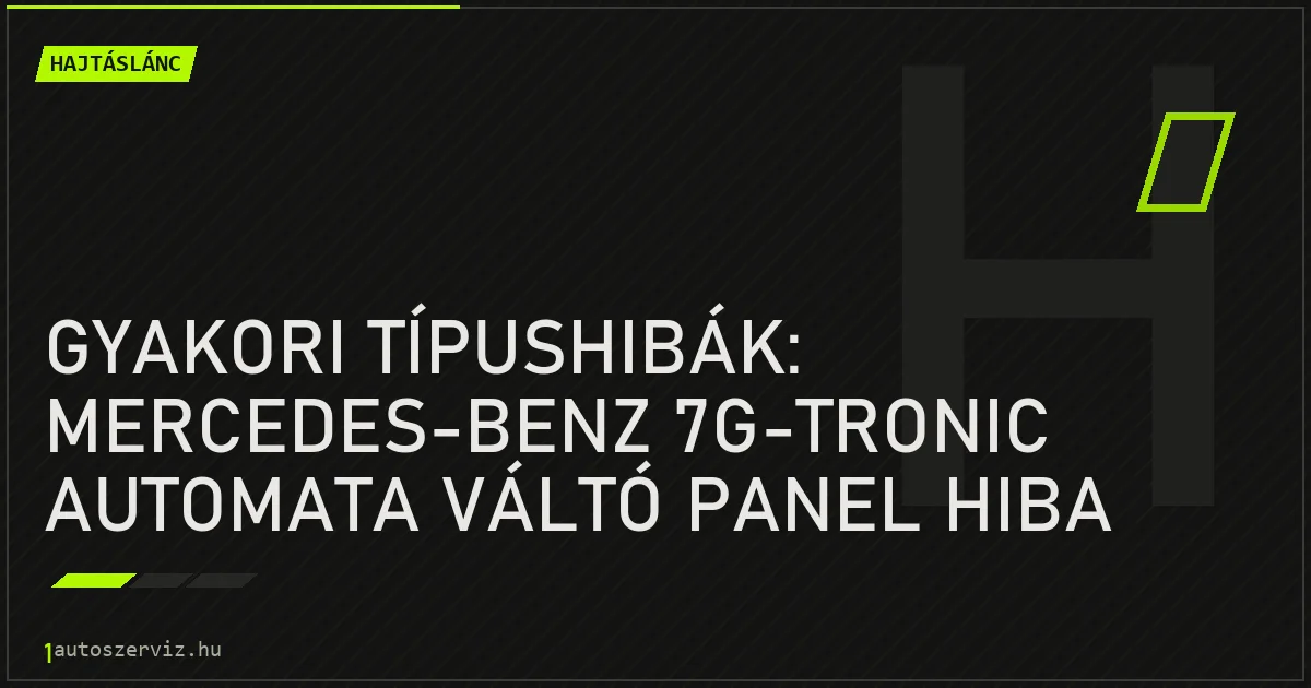 Gyakori típushibák: Mercedes-Benz 7G-Tronic automata váltó panel hiba - autószerviz Budapest