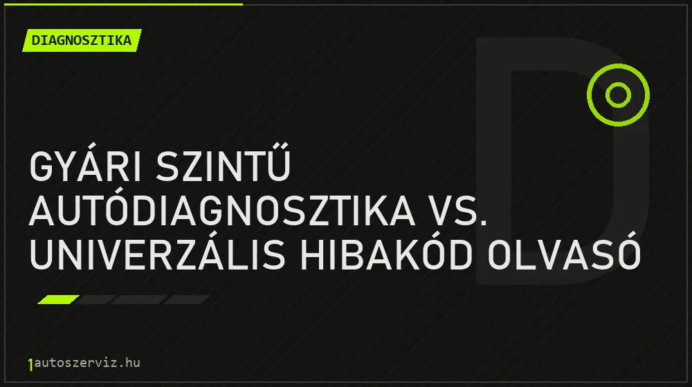 Gyári szintű autódiagnosztika vs. univerzális hibakód olvasó - Diagnosztika