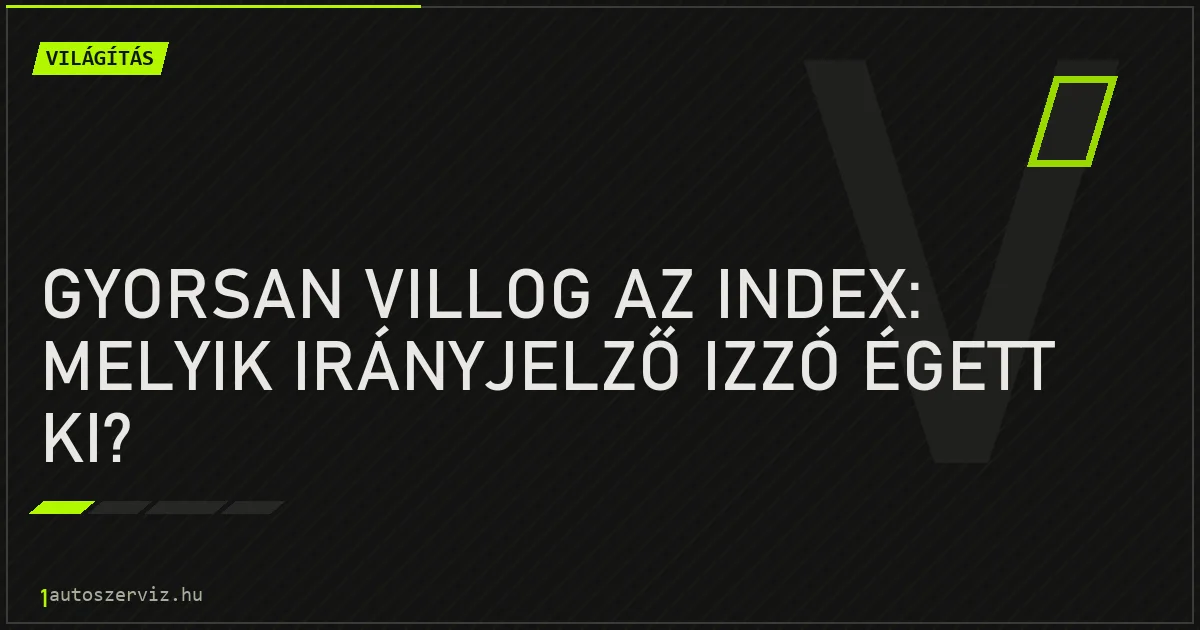 Gyorsan villog az index: melyik irányjelző izzó égett ki? - autószerviz Budapest