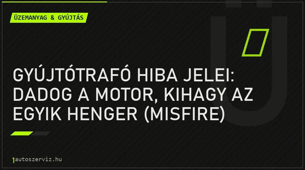 Üzemanyag & gyújtás - Gyújtótrafó hiba jelei: Dadog a motor, kihagy az egyik henger (misfire)
