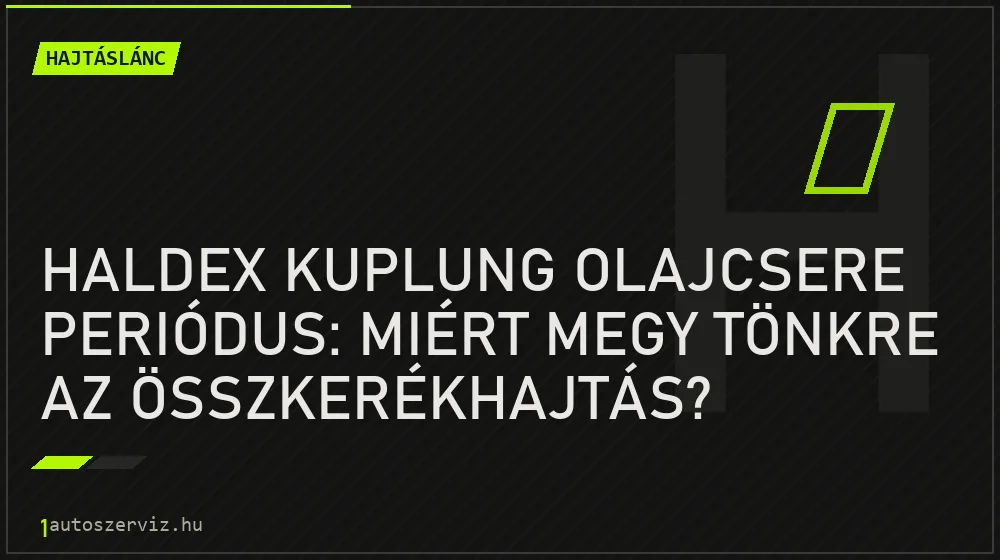 Hajtáslánc - Haldex kuplung olajcsere periódus: Miért megy tönkre az összkerékhajtás?