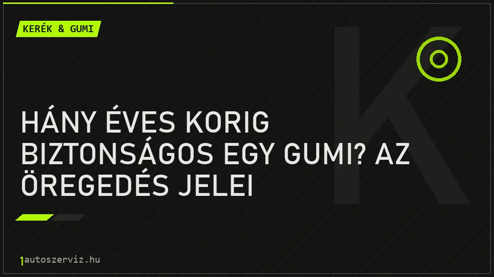 Kerék & gumi - Hány éves korig biztonságos egy gumi? Az öregedés jelei (kirepedezés)