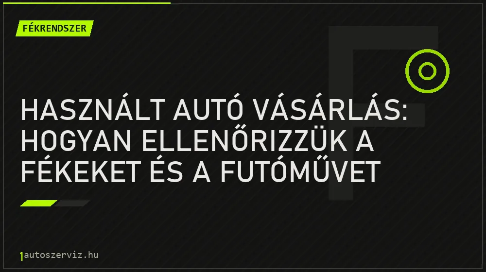 Fékrendszer - Használt autó vásárlás: Hogyan ellenőrizzük a fékeket és a futóművet próbakörön?