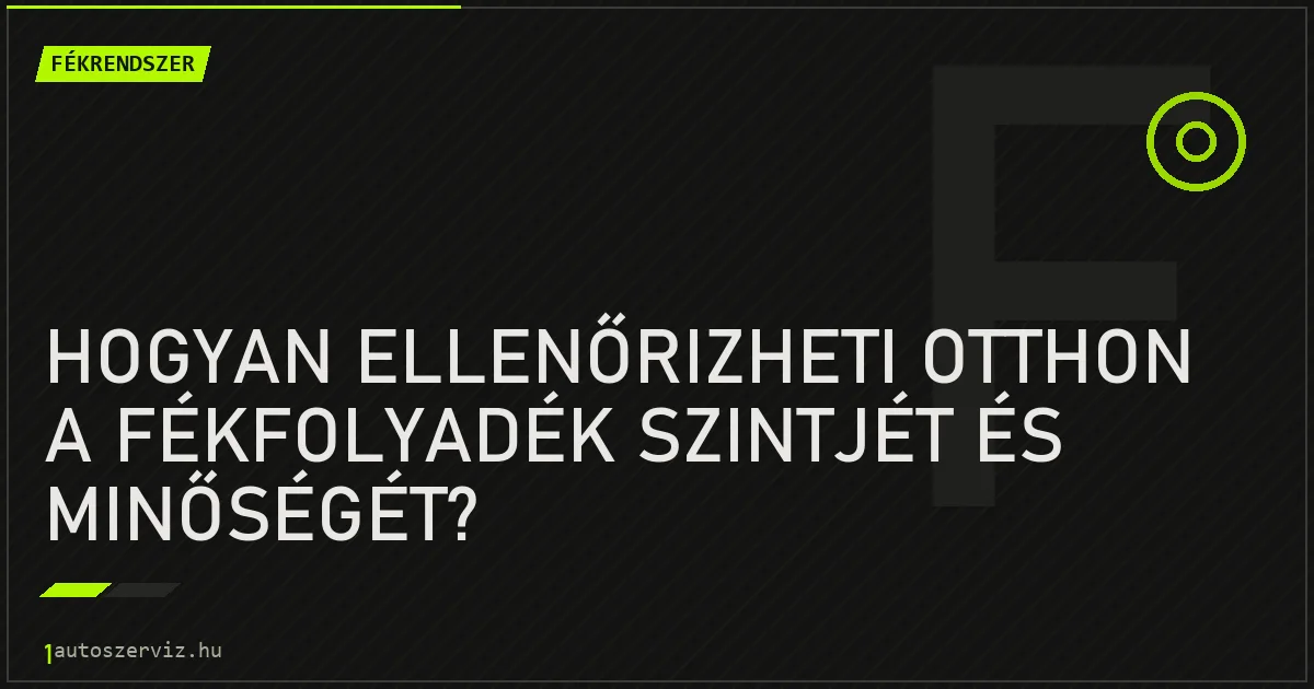 Hogyan ellenőrizheti otthon a fékfolyadék szintjét és minőségét? - autószerviz Budapest
