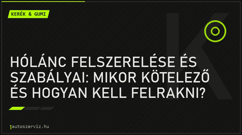 Hólánc felszerelése és szabályai: Mikor kötelező és hogyan kell felrakni? - Kerék & gumi, 1autoszerviz Óbuda