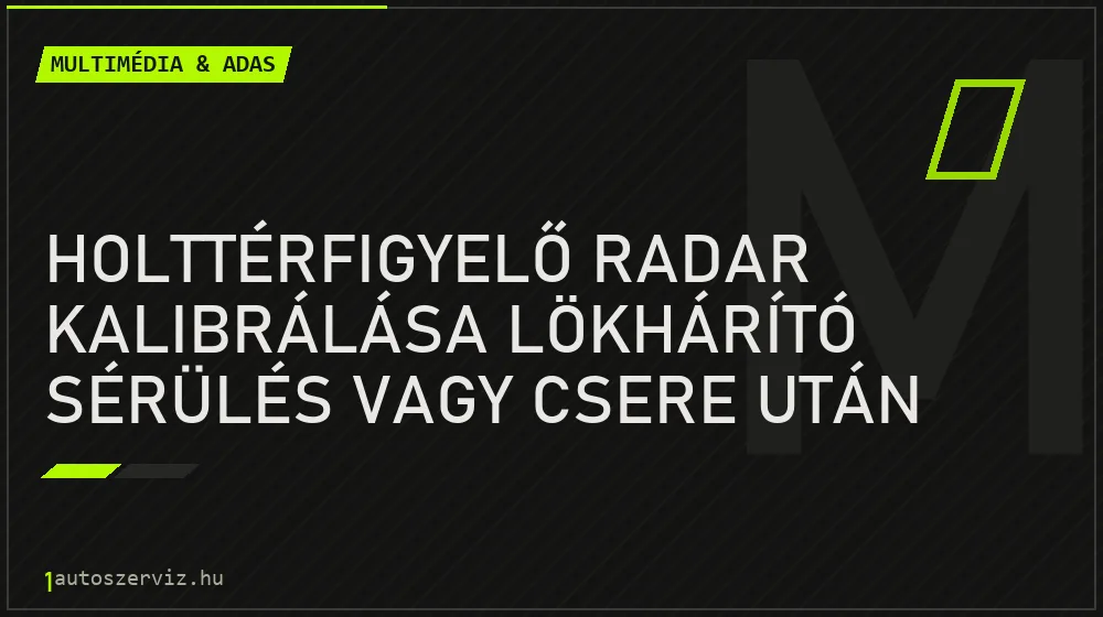 Holttérfigyelő radar kalibrálása lökhárító sérülés vagy csere után - Multimédia & ADAS