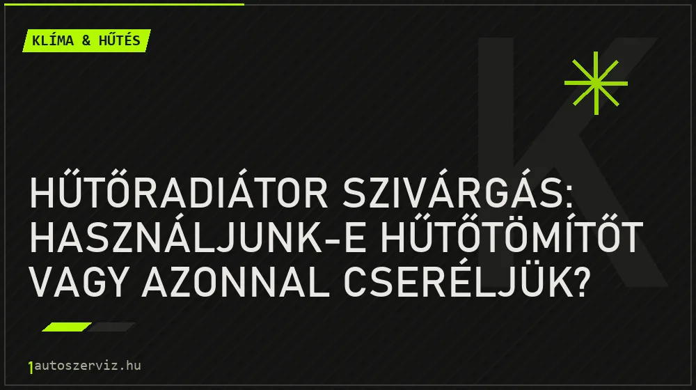 Klíma & hűtés - Hűtőradiátor szivárgás: Használjunk-e hűtőtömítőt vagy azonnal cseréljük?