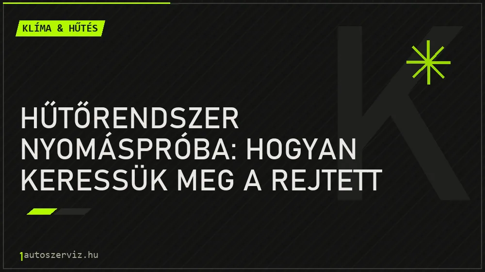 Hűtőrendszer nyomáspróba: Hogyan keressük meg a rejtett vízszivárgást?
