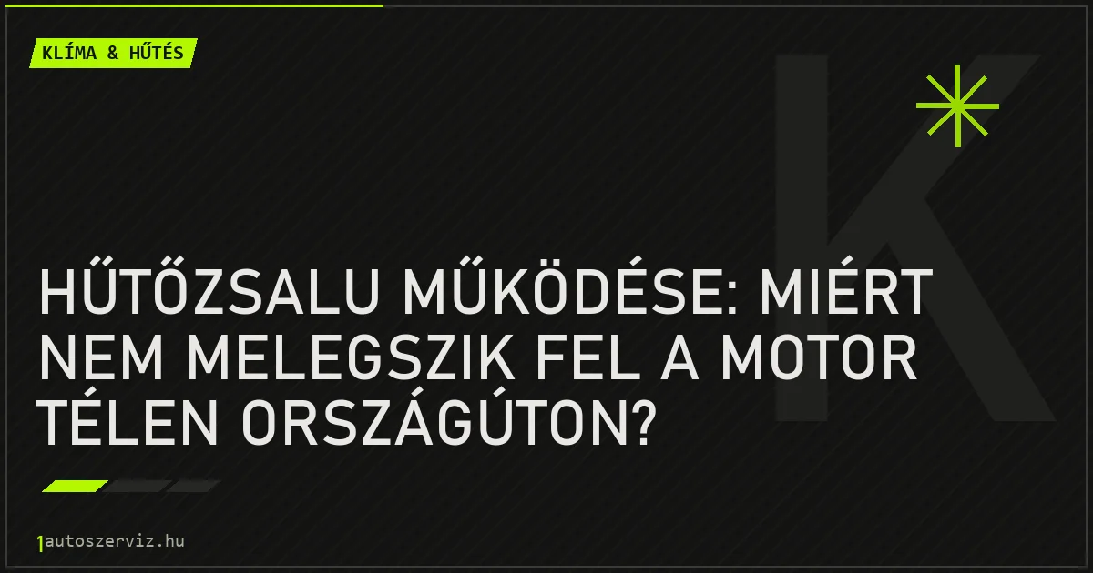 Hűtőzsalu működése: Miért nem melegszik fel a motor télen országúton? - autószerviz Budapest