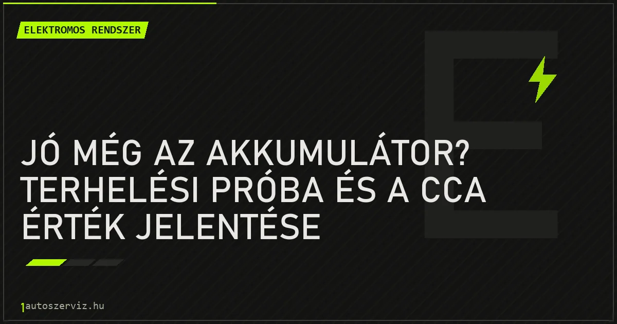 Jó még az akkumulátor? Terhelési próba és a CCA érték jelentése - autószerviz Budapest
