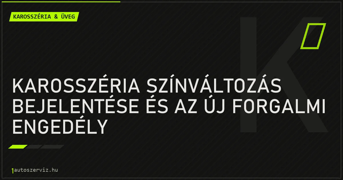 Karosszéria színváltozás bejelentése és az új forgalmi engedély - autószerviz Budapest