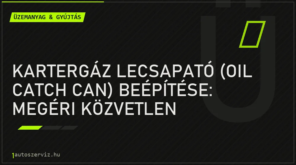 Üzemanyag & gyújtás - Kartergáz lecsapató (Oil Catch Can) beépítése: Megéri közvetlen befecskendezésnél?
