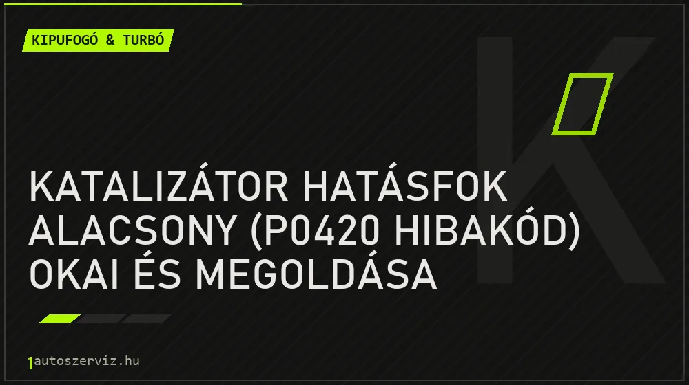 Katalizátor hatásfok alacsony (P0420 hibakód) okai és megoldása - Kipufogó & turbó