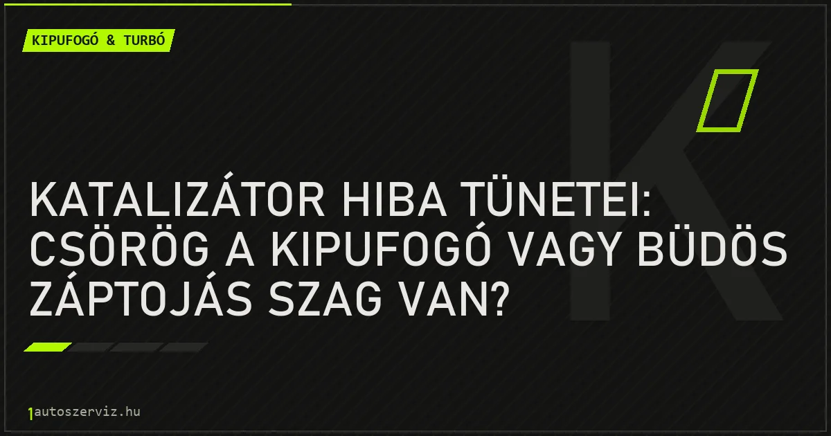 Katalizátor hiba tünetei: Csörög a kipufogó vagy büdös záptojás szag van? - autószerviz Budapest