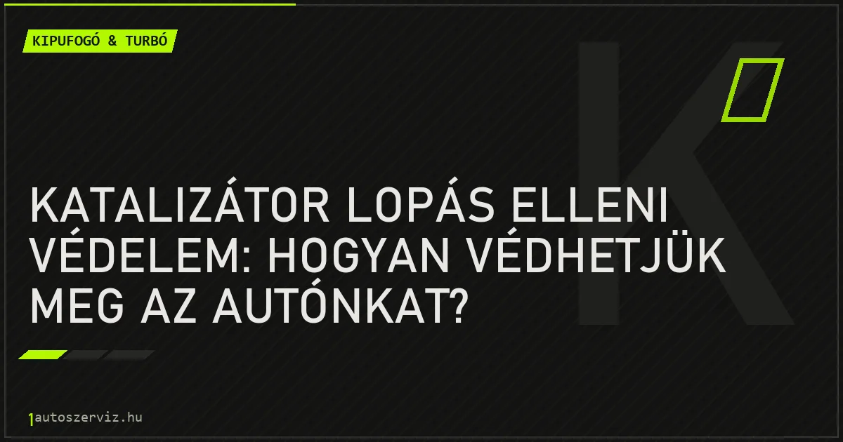 Katalizátor lopás elleni védelem: Hogyan védhetjük meg az autónkat? - autószerviz Budapest