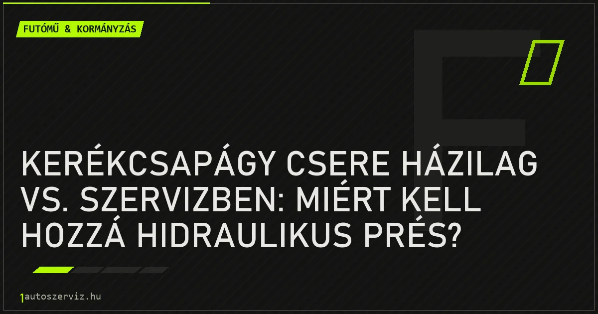 Kerékcsapágy csere házilag vs. szervizben: Miért kell hozzá hidraulikus prés? - autószerviz Budapest