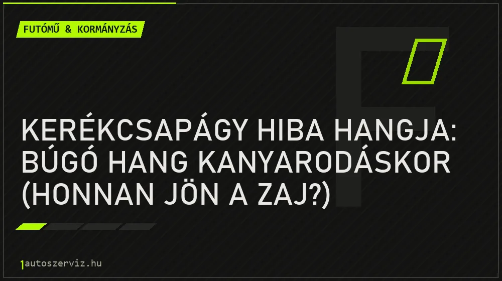 Kerékcsapágy hiba hangja: Búgó hang kanyarodáskor (honnan jön a zaj?) - Futómű & kormányzás