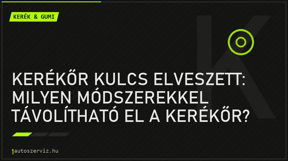 Kerékőr kulcs elveszett: Milyen módszerekkel távolítható el a kerékőr? - Kerék & gumi
