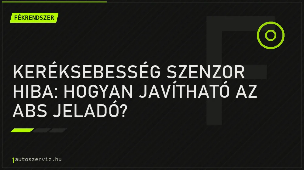 Fékrendszer - Keréksebesség szenzor hiba: Hogyan javítható az ABS jeladó?