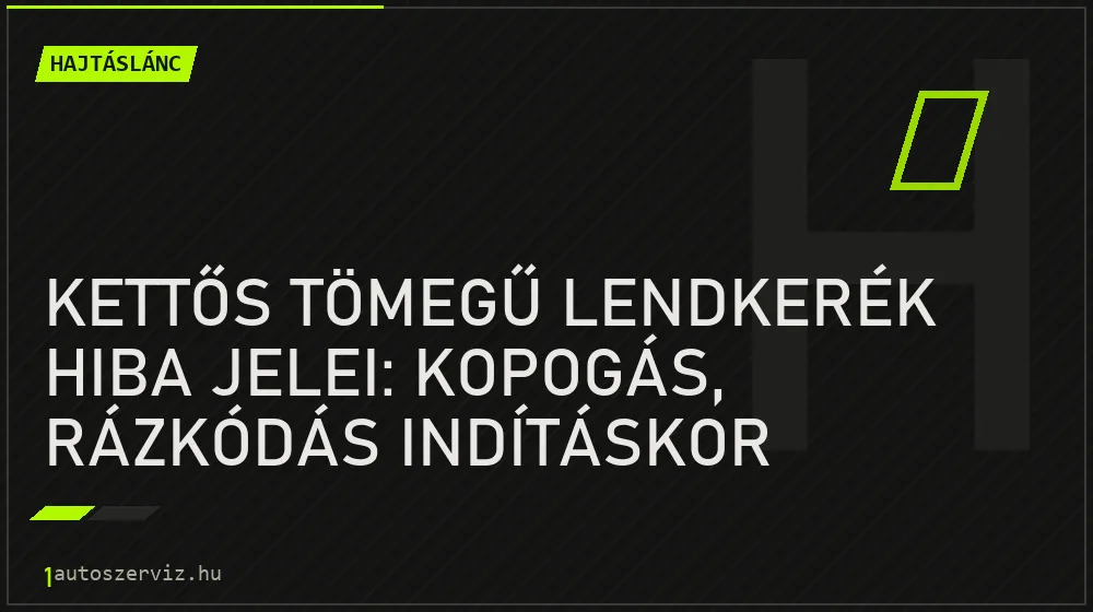 Hajtáslánc - Kettős tömegű lendkerék hiba jelei: Kopogás, rázkódás indításkor