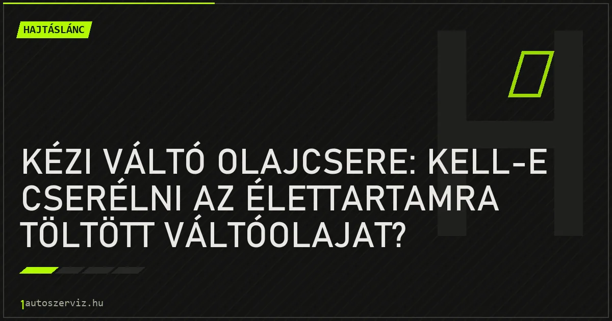 Kézi váltó olajcsere: kell-e cserélni az élettartamra töltött váltóolajat? - autószerviz Budapest