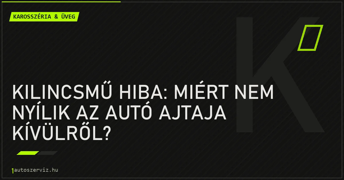 Kilincsmű hiba: Miért nem nyílik az autó ajtaja kívülről? - autószerviz Budapest