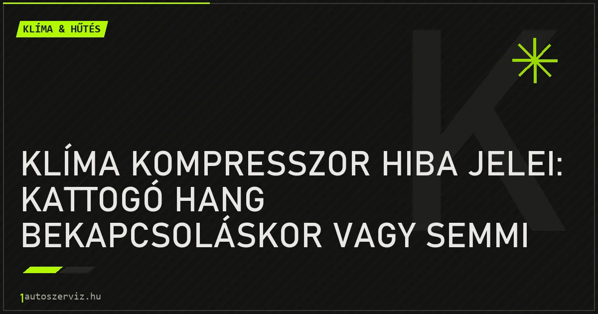 Klíma kompresszor hiba jelei: Kattogó hang bekapcsoláskor vagy semmi hűtés - autószerviz Budapest