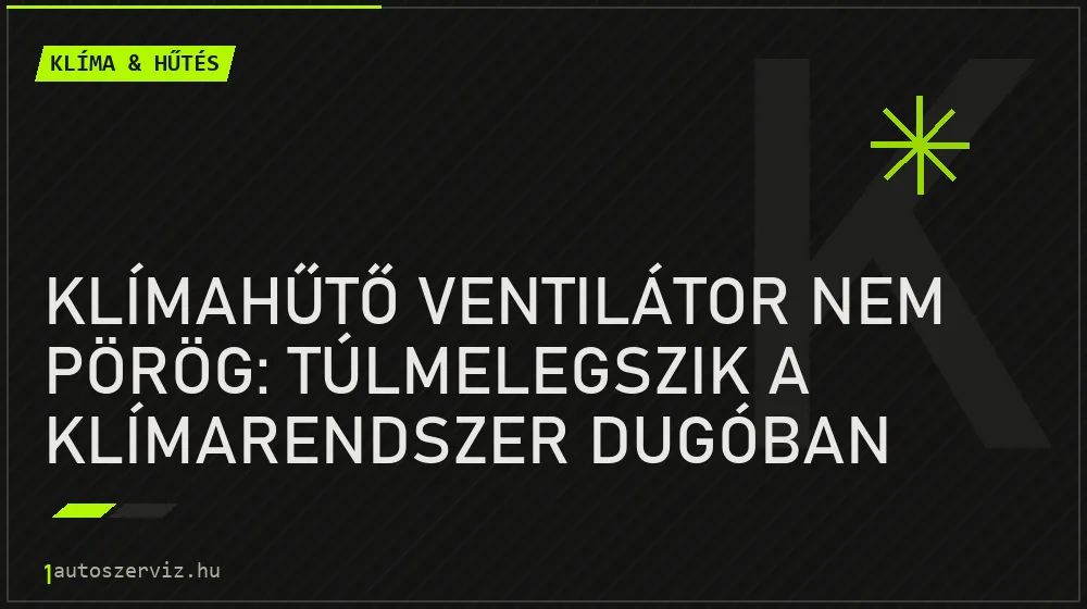 Klíma & hűtés - Klímahűtő ventilátor nem pörög: Túlmelegszik a klímarendszer dugóban