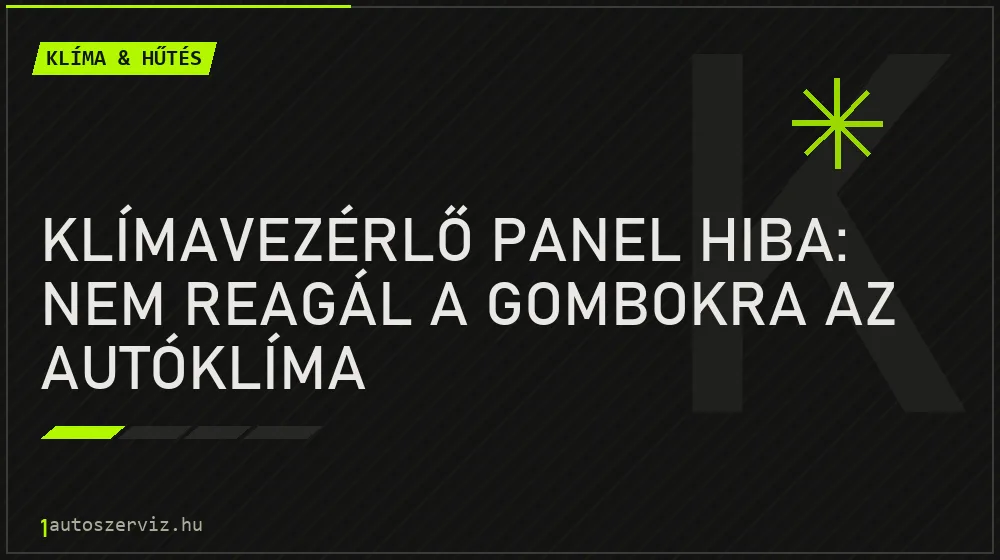 Klímavezérlő panel hiba: Nem reagál a gombokra az autóklíma - Klíma & hűtés