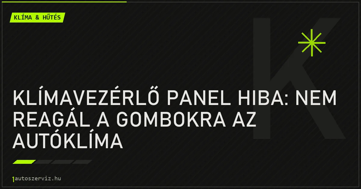 Klímavezérlő panel hiba: Nem reagál a gombokra az autóklíma - autószerviz Budapest