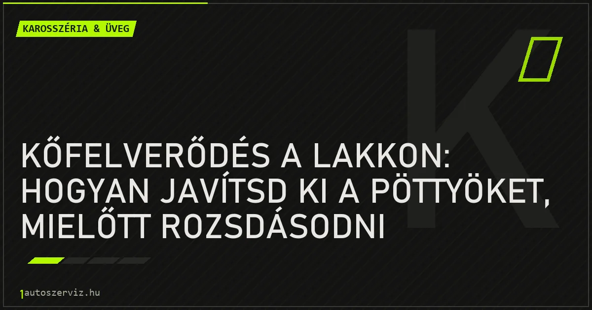 Kőfelverődés a lakkon: hogyan javítsd ki a pöttyöket, mielőtt rozsdásodni kezdenek? - autószerviz Budapest