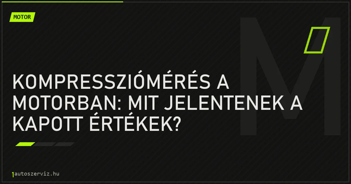 Kompressziómérés a motorban: Mit jelentenek a kapott értékek? - autószerviz Budapest