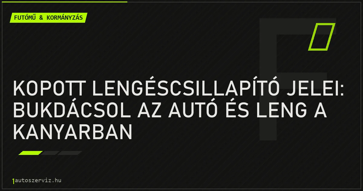 Kopott lengéscsillapító jelei: bukdácsol az autó és leng a kanyarban - autószerviz Budapest