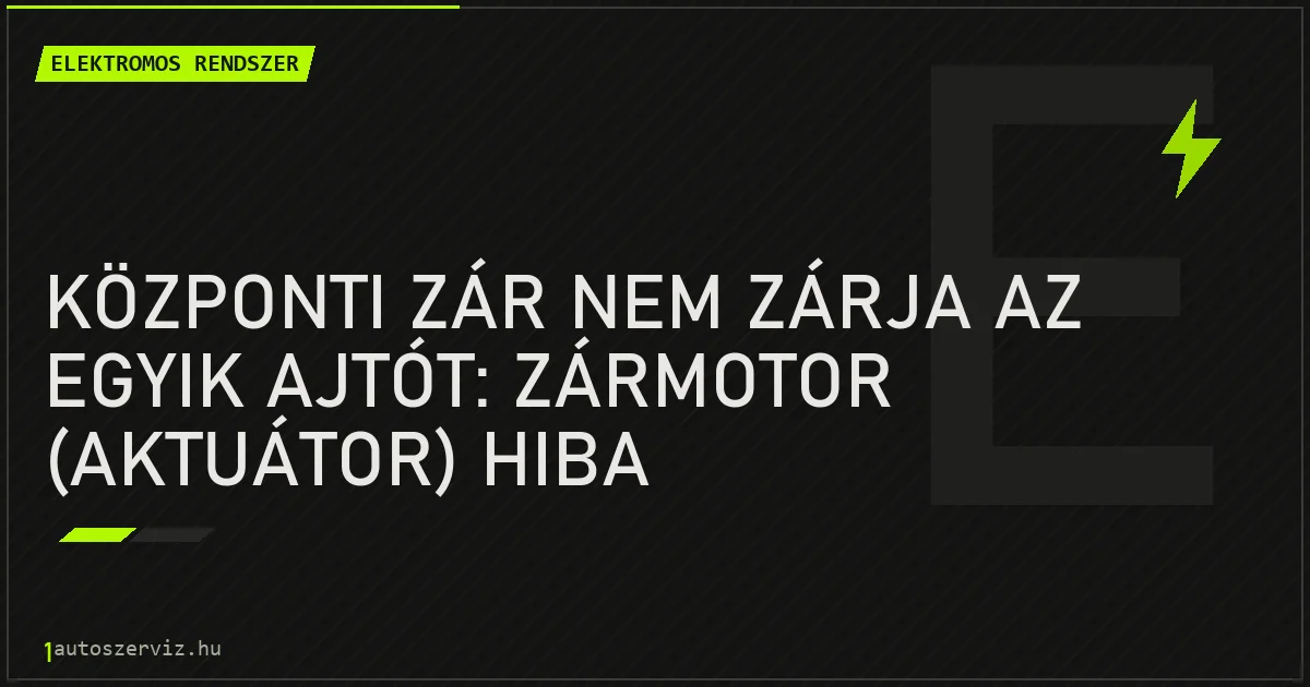 Központi zár nem zárja az egyik ajtót: zármotor (aktuátor) hiba - autószerviz Budapest