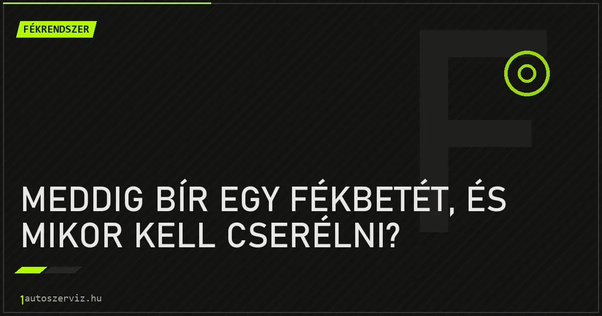 Meddig bír egy fékbetét, és mikor kell cserélni? - autószerviz Budapest